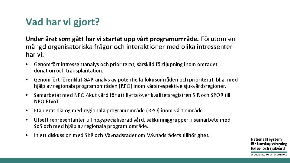 Vad har vi gjort? Under året som gått har vi startat upp vårt programområde.