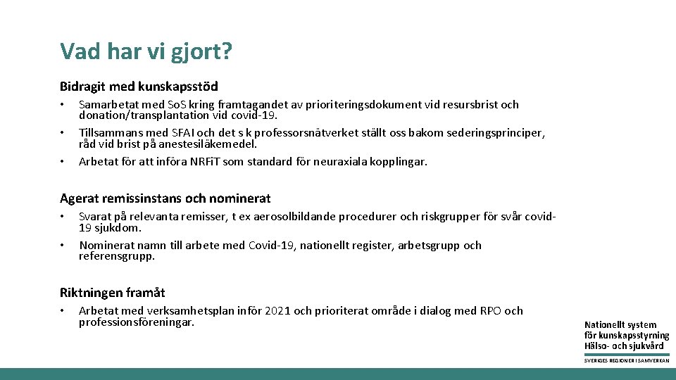 Vad har vi gjort? Bidragit med kunskapsstöd • • • Samarbetat med So. S