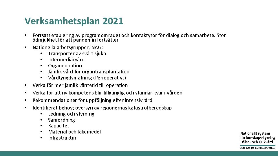 Verksamhetsplan 2021 • • • Fortsatt etablering av programområdet och kontaktytor för dialog och