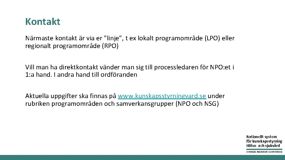 Kontakt Närmaste kontakt är via er ”linje”, t ex lokalt programområde (LPO) eller regionalt