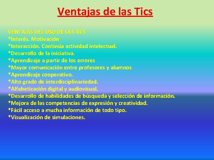 Ventajas de las Tics VENTAJAS DEL USO DE LAS TICS *Interés. Motivación *Interacción. Continúa