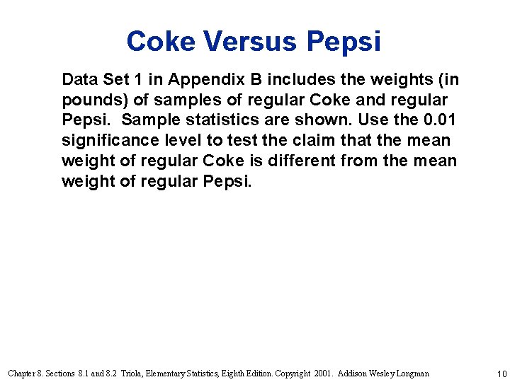 Coke Versus Pepsi Data Set 1 in Appendix B includes the weights (in pounds)