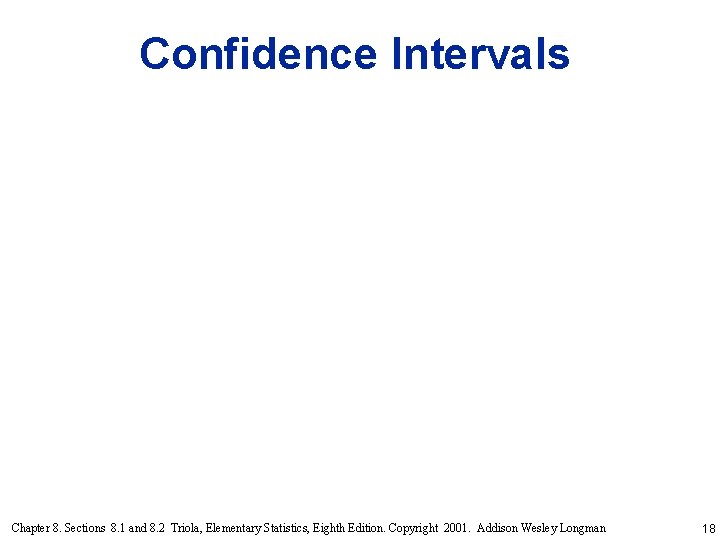 Confidence Intervals Chapter 8. Sections 8. 1 and 8. 2 Triola, Elementary Statistics, Eighth