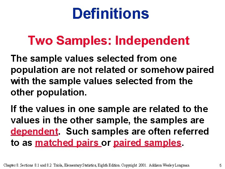 Definitions Two Samples: Independent The sample values selected from one population are not related