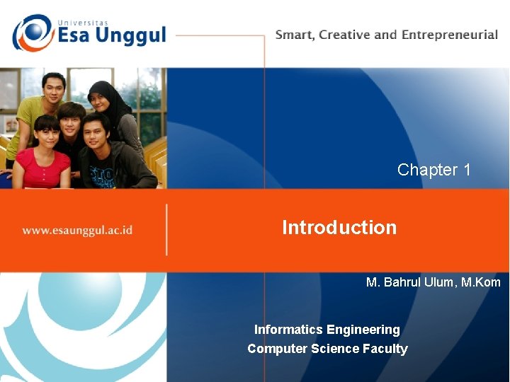 Chapter 1 Introduction M. Bahrul Ulum, M. Kom Informatics Engineering Computer Science Faculty 