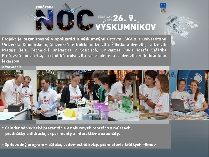 Projekt je organizovaný v spolupráci s výskumnými ústavmi SAV a s univerzitami: Univerzita Komenského,