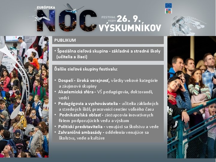 PUBLIKUM • Špeciálna cieľová skupina - základné a stredné školy (učitelia a žiaci) Ďalšie