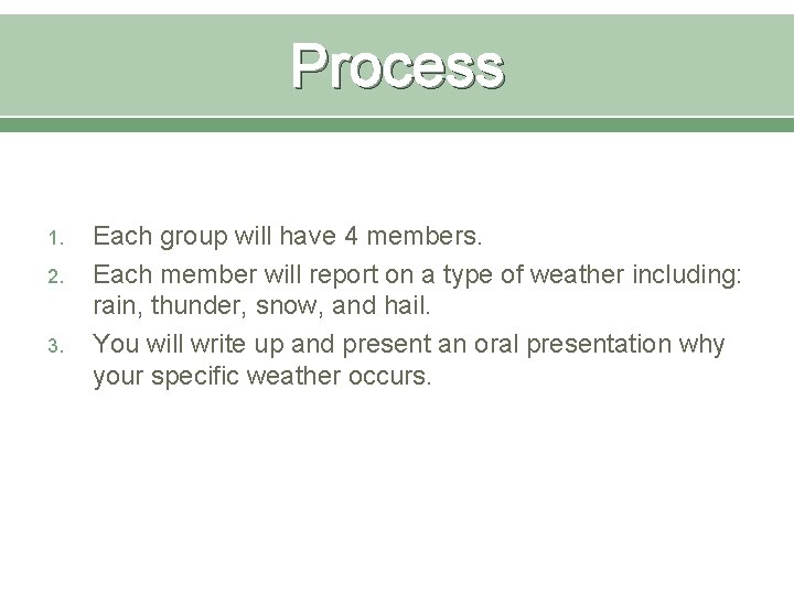 Process 1. 2. 3. Each group will have 4 members. Each member will report
