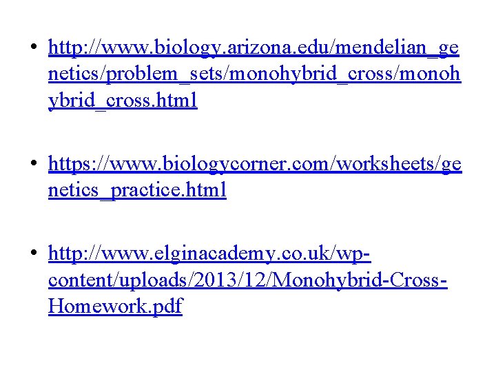  • http: //www. biology. arizona. edu/mendelian_ge netics/problem_sets/monohybrid_cross/monoh ybrid_cross. html • https: //www. biologycorner.