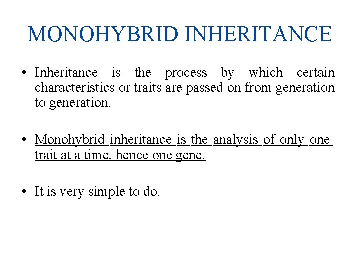 MONOHYBRID INHERITANCE • Inheritance is the process by which certain characteristics or traits are
