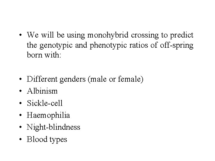  • We will be using monohybrid crossing to predict the genotypic and phenotypic