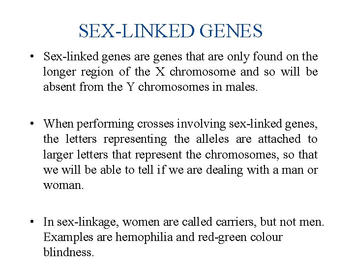 SEX-LINKED GENES • Sex-linked genes are genes that are only found on the longer