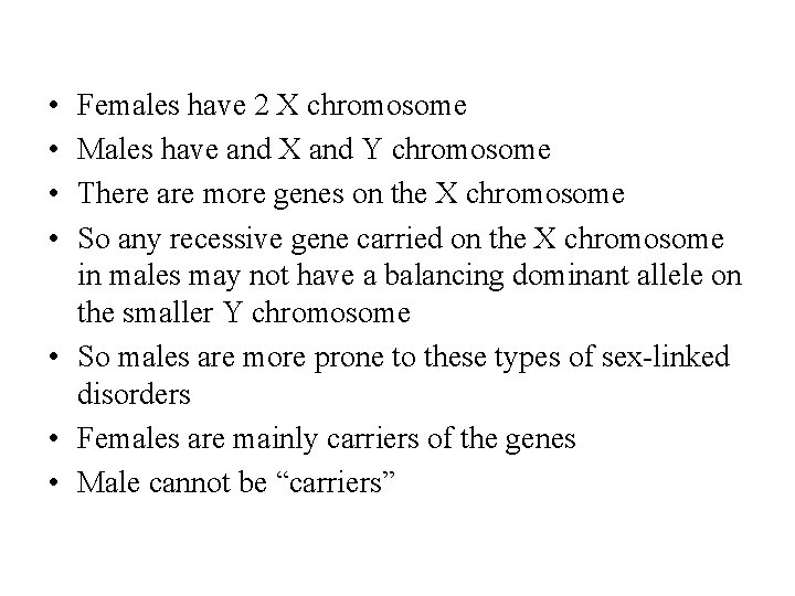  • • Females have 2 X chromosome Males have and X and Y