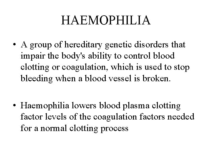 HAEMOPHILIA • A group of hereditary genetic disorders that impair the body's ability to