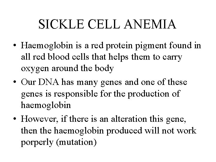 SICKLE CELL ANEMIA • Haemoglobin is a red protein pigment found in all red