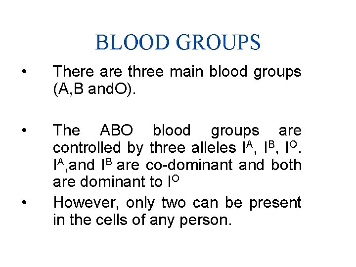 BLOOD GROUPS • There are three main blood groups (A, B and. O). •