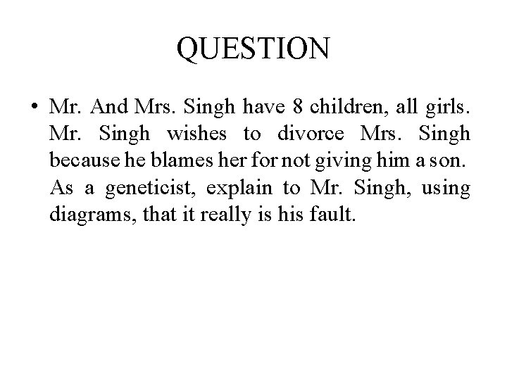 QUESTION • Mr. And Mrs. Singh have 8 children, all girls. Mr. Singh wishes