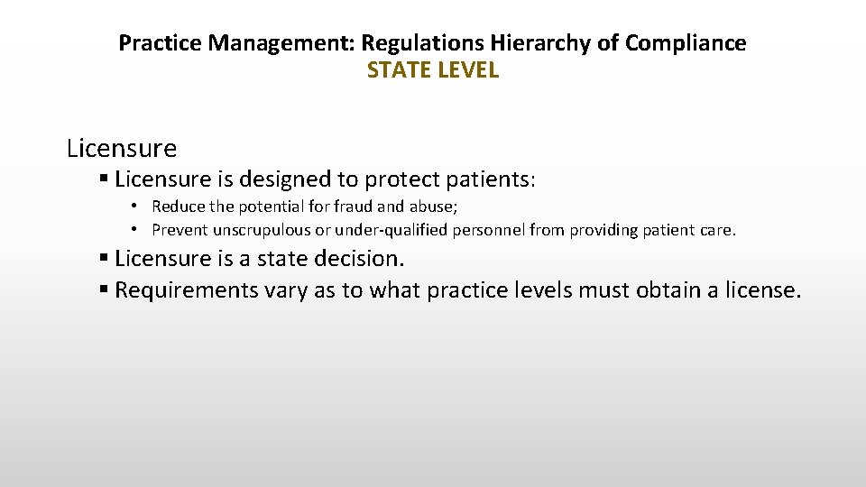 Practice Management: Regulations Hierarchy of Compliance STATE LEVEL Licensure § Licensure is designed to