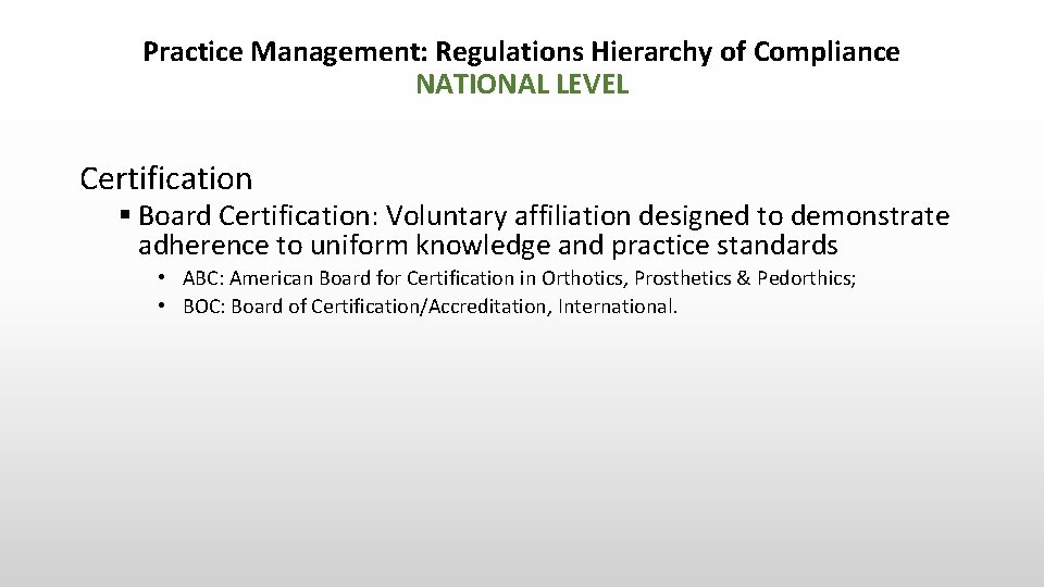 Practice Management: Regulations Hierarchy of Compliance NATIONAL LEVEL Certification § Board Certification: Voluntary affiliation
