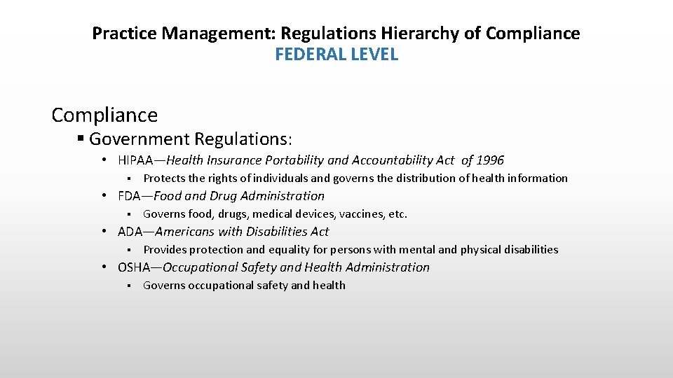 Practice Management: Regulations Hierarchy of Compliance FEDERAL LEVEL Compliance § Government Regulations: • HIPAA—Health