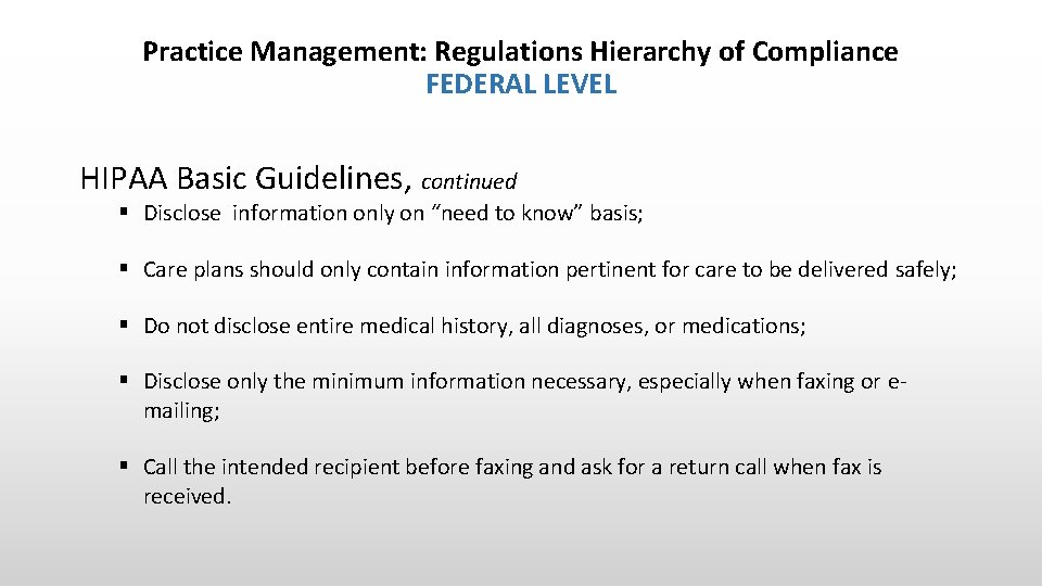 Practice Management: Regulations Hierarchy of Compliance FEDERAL LEVEL HIPAA Basic Guidelines, continued § Disclose