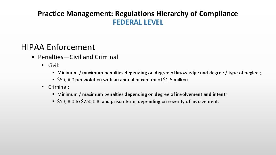 Practice Management: Regulations Hierarchy of Compliance FEDERAL LEVEL HIPAA Enforcement § Penalties—Civil and Criminal