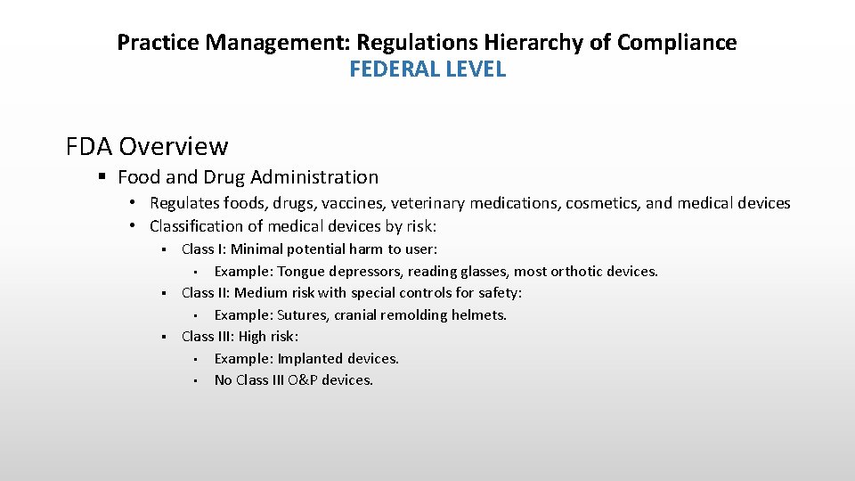 Practice Management: Regulations Hierarchy of Compliance FEDERAL LEVEL FDA Overview § Food and Drug