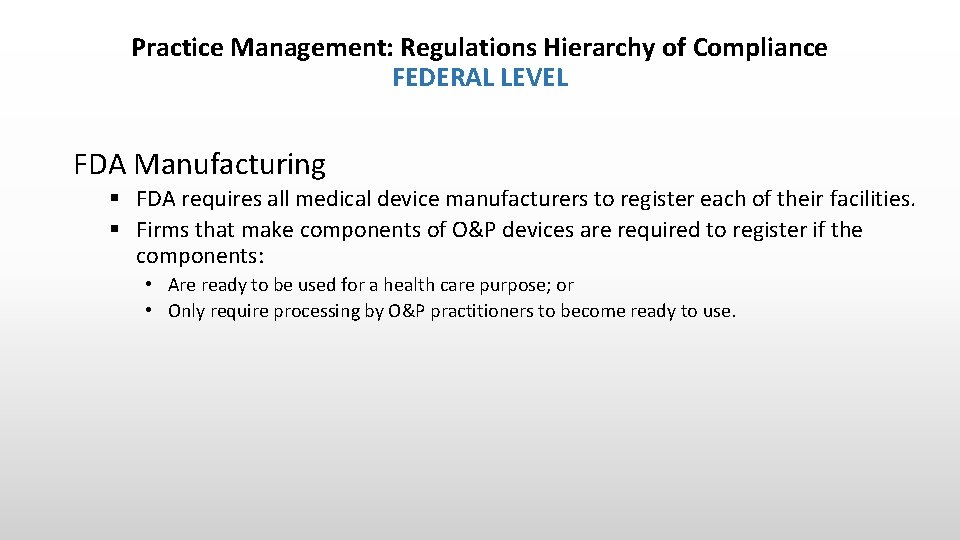 Practice Management: Regulations Hierarchy of Compliance FEDERAL LEVEL FDA Manufacturing § FDA requires all