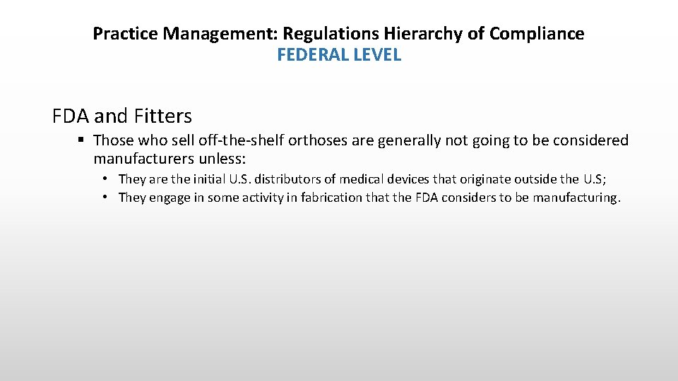 Practice Management: Regulations Hierarchy of Compliance FEDERAL LEVEL FDA and Fitters § Those who