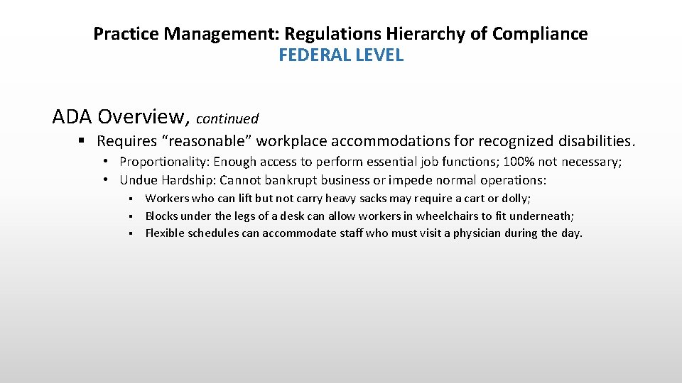 Practice Management: Regulations Hierarchy of Compliance FEDERAL LEVEL ADA Overview, continued § Requires “reasonable”