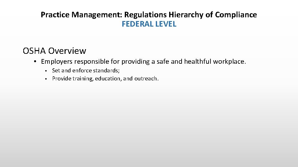Practice Management: Regulations Hierarchy of Compliance FEDERAL LEVEL OSHA Overview • Employers responsible for
