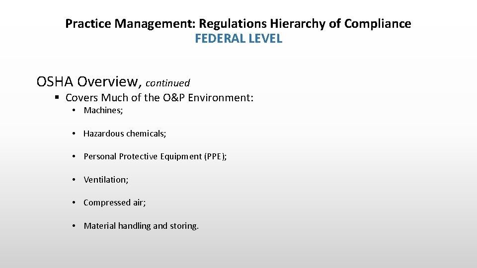 Practice Management: Regulations Hierarchy of Compliance FEDERAL LEVEL OSHA Overview, continued § Covers Much