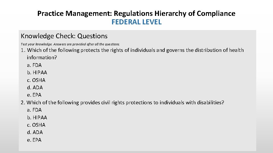 Practice Management: Regulations Hierarchy of Compliance FEDERAL LEVEL Knowledge Check: Questions Test your knowledge.