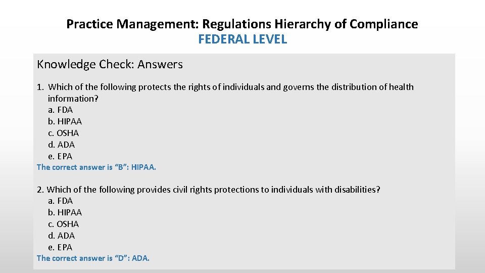 Practice Management: Regulations Hierarchy of Compliance FEDERAL LEVEL Knowledge Check: Answers 1. Which of