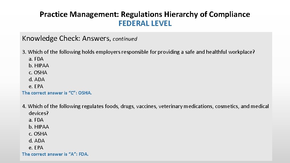 Practice Management: Regulations Hierarchy of Compliance FEDERAL LEVEL Knowledge Check: Answers, continued 3. Which