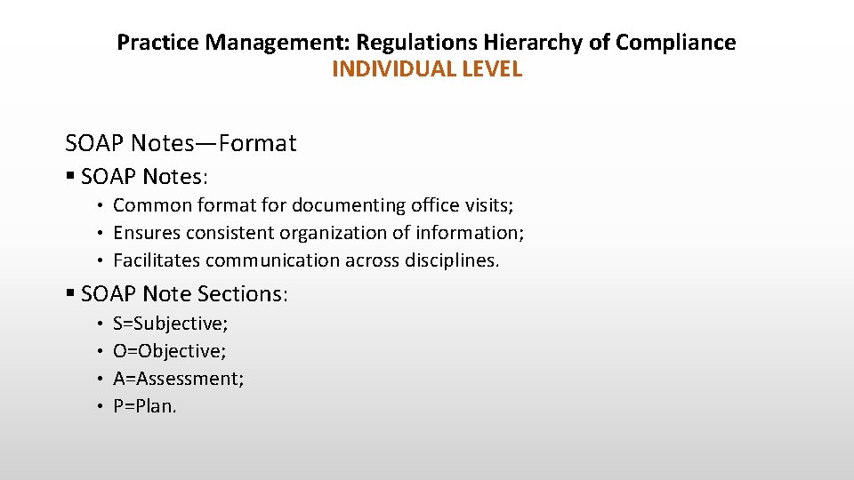 Practice Management: Regulations Hierarchy of Compliance INDIVIDUAL LEVEL SOAP Notes—Format § SOAP Notes: •