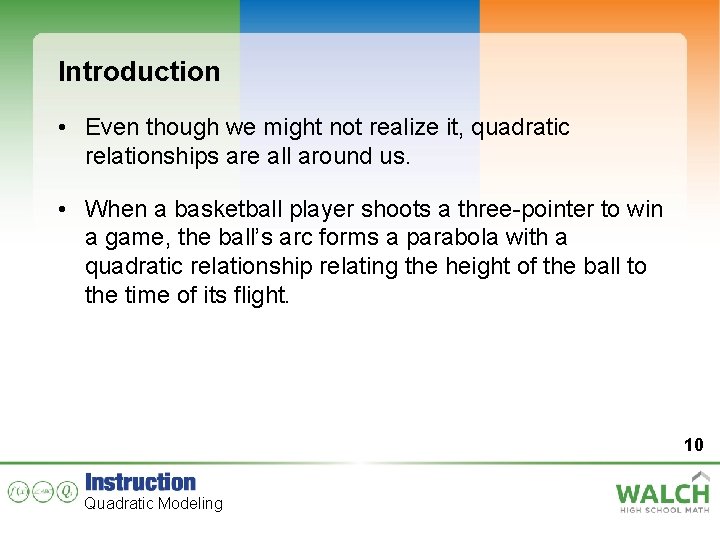 Introduction • Even though we might not realize it, quadratic relationships are all around