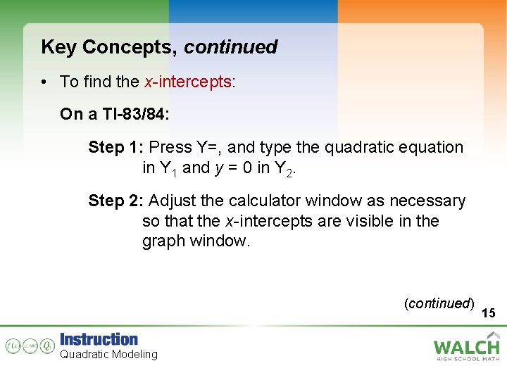 Key Concepts, continued • To find the x-intercepts: On a TI-83/84: Step 1: Press