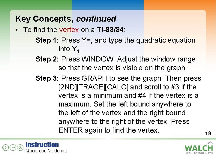 Key Concepts, continued • To find the vertex on a TI-83/84: Step 1: Press