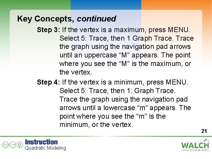 Key Concepts, continued Step 3: If the vertex is a maximum, press MENU. Select