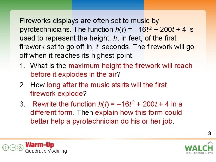 Fireworks displays are often set to music by pyrotechnicians. The function h(t) = –