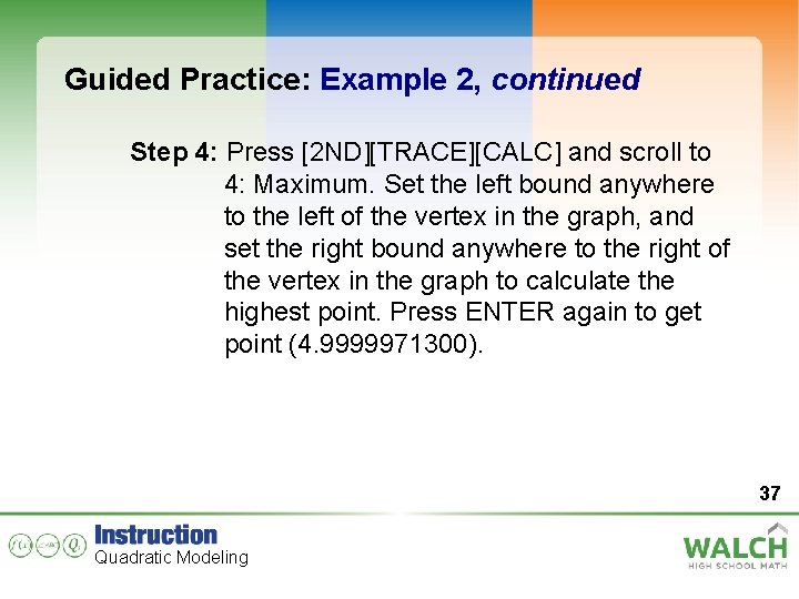 Guided Practice: Example 2, continued Step 4: Press [2 ND][TRACE][CALC] and scroll to 4: