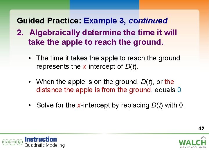 Guided Practice: Example 3, continued 2. Algebraically determine the time it will take the