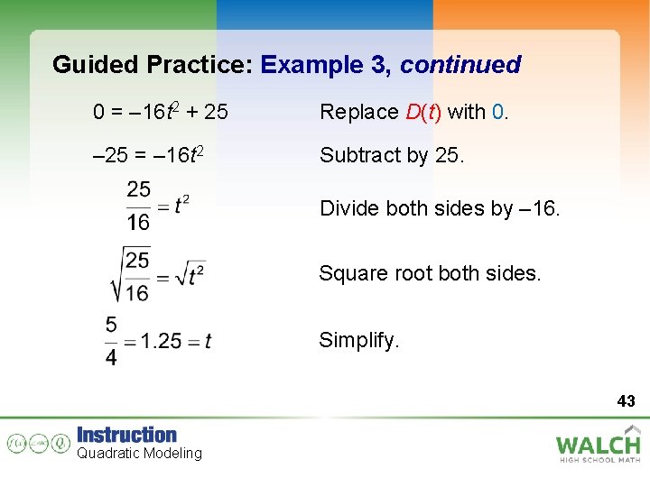 Guided Practice: Example 3, continued 0 = – 16 t 2 + 25 Replace