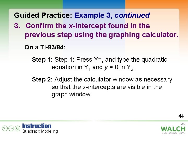 Guided Practice: Example 3, continued 3. Confirm the x-intercept found in the previous step