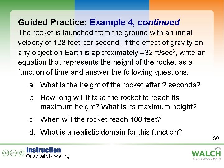 Guided Practice: Example 4, continued The rocket is launched from the ground with an