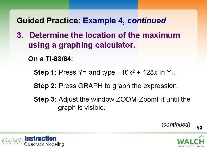 Guided Practice: Example 4, continued 3. Determine the location of the maximum using a