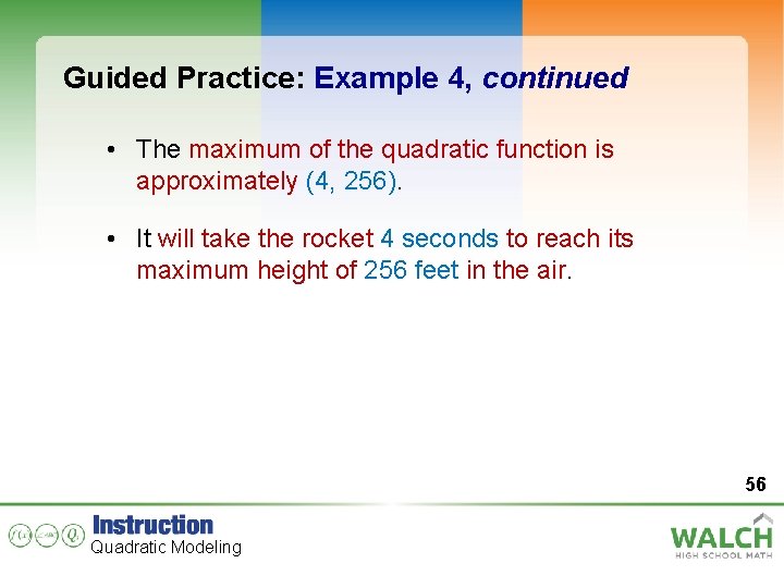 Guided Practice: Example 4, continued • The maximum of the quadratic function is approximately