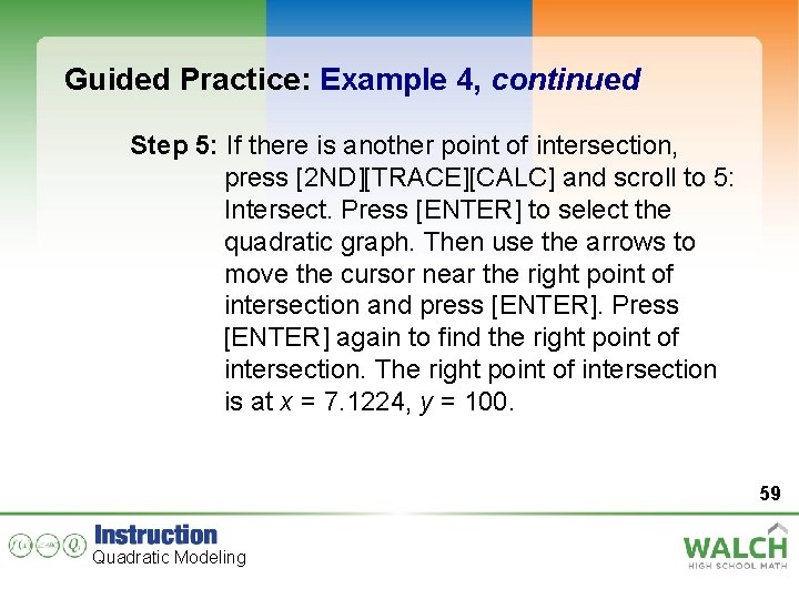 Guided Practice: Example 4, continued Step 5: If there is another point of intersection,