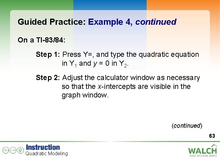 Guided Practice: Example 4, continued On a TI-83/84: Step 1: Press Y=, and type